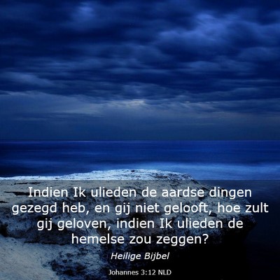 Picture 03 - Johannes 3:12 NLD - Indien Ik ulieden de aardse dingen gezegd heb, en - Bible Verse Picture