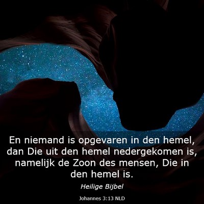 Picture 03 - Johannes 3:13 NLD - En niemand is opgevaren in den hemel, dan Die uit - Bible Verse Picture