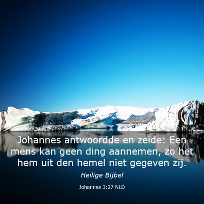 Picture 03 - Johannes 3:27 NLD - Johannes antwoordde en zeide: Een mens kan geen - Bible Verse Picture