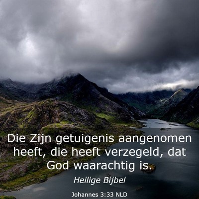 Picture 03 - Johannes 3:33 NLD - Die Zijn getuigenis aangenomen heeft, die heeft - Bible Verse Picture