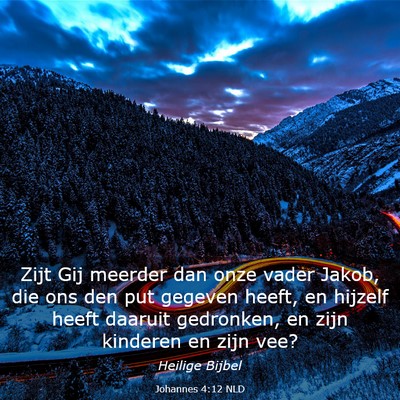 Picture 03 - Johannes 4:12 NLD - Zijt Gij meerder dan onze vader Jakob, die ons - Bible Verse Picture