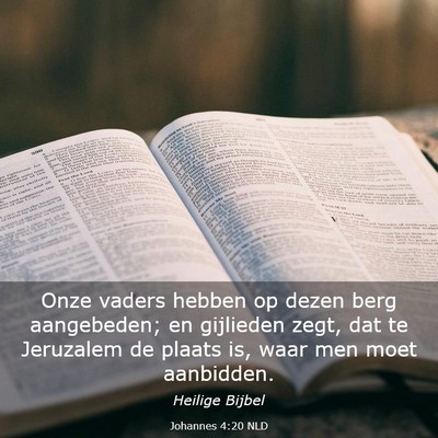 Picture 03 - Johannes 4:20 NLD - Onze vaders hebben op dezen berg aangebeden; en - Bible Verse Picture