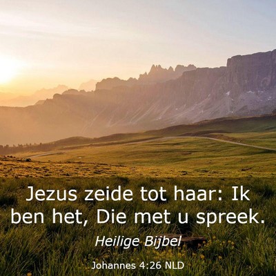 Picture 03 - Johannes 4:26 NLD - Jezus zeide tot haar: Ik ben het, Die met u - Bible Verse Picture