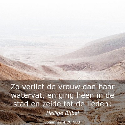 Picture 03 - Johannes 4:28 NLD - Zo verliet de vrouw dan haar watervat, en ging - Bible Verse Picture