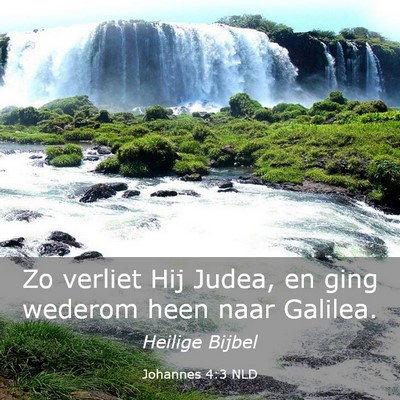 Picture 03 - Johannes 4:3 NLD - Zo verliet Hij Judea, en ging wederom heen naar - Bible Verse Picture