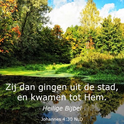 Picture 03 - Johannes 4:30 NLD - Zij dan gingen uit de stad, en kwamen tot - Bible Verse Picture