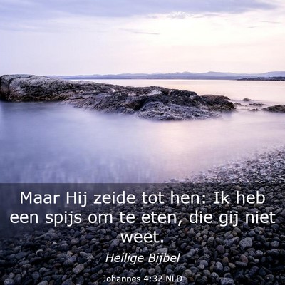 Picture 03 - Johannes 4:32 NLD - Maar Hij zeide tot hen: Ik heb een spijs om te - Bible Verse Picture