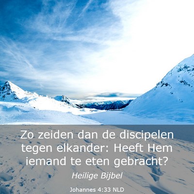 Picture 03 - Johannes 4:33 NLD - Zo zeiden dan de discipelen tegen elkander: Heeft - Bible Verse Picture
