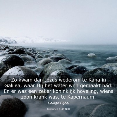 Picture 03 - Johannes 4:46 NLD - Zo kwam dan Jezus wederom te Kana in Galilea, - Bible Verse Picture