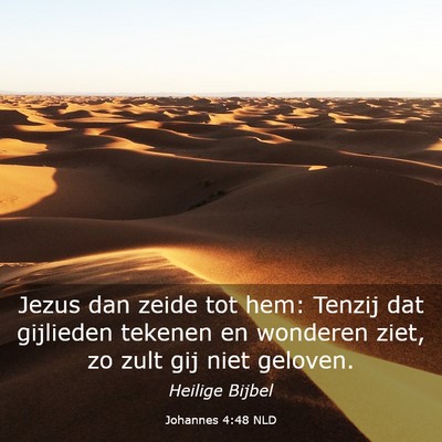 Picture 03 - Johannes 4:48 NLD - Jezus dan zeide tot hem: Tenzij dat gijlieden - Bible Verse Picture