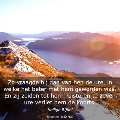 Picture 03 - Johannes 4:52 NLD - Zo vraagde hij dan van hen de ure, in welke het - Bible Verse Picture