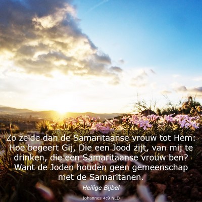 Picture 03 - Johannes 4:9 NLD - Zo zeide dan de Samaritaanse vrouw tot Hem: Hoe - Bible Verse Picture