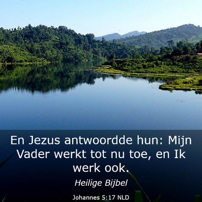 Picture 03 - Johannes 5:17 NLD - En Jezus antwoordde hun: Mijn Vader werkt tot nu - Bible Verse Picture