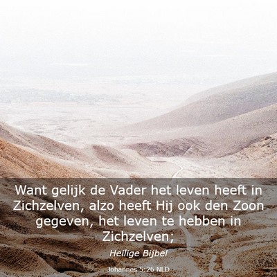Picture 03 - Johannes 5:26 NLD - Want gelijk de Vader het leven heeft in - Bible Verse Picture