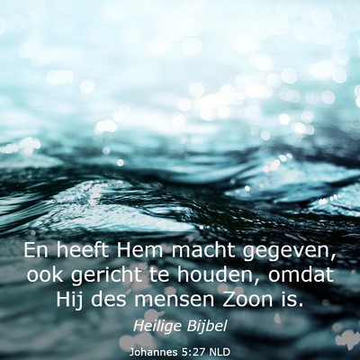 Picture 03 - Johannes 5:27 NLD - En heeft Hem macht gegeven, ook gericht te - Bible Verse Picture