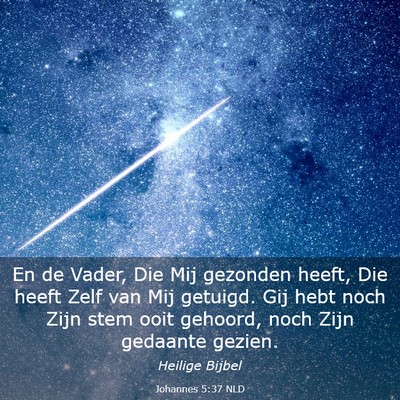 Picture 03 - Johannes 5:37 NLD - En de Vader, Die Mij gezonden heeft, Die heeft - Bible Verse Picture