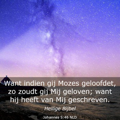 Picture 03 - Johannes 5:46 NLD - Want indien gij Mozes geloofdet, zo zoudt gij Mij - Bible Verse Picture