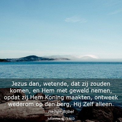 Picture 03 - Johannes 6:15 NLD - Jezus dan, wetende, dat zij zouden komen, en Hem - Bible Verse Picture