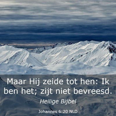Picture 03 - Johannes 6:20 NLD - Maar Hij zeide tot hen: Ik ben het; zijt niet - Bible Verse Picture