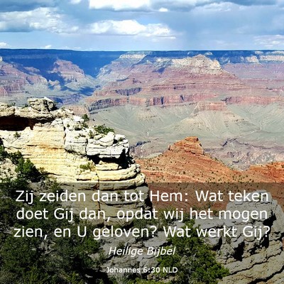 Picture 03 - Johannes 6:30 NLD - Zij zeiden dan tot Hem: Wat teken doet Gij dan, - Bible Verse Picture