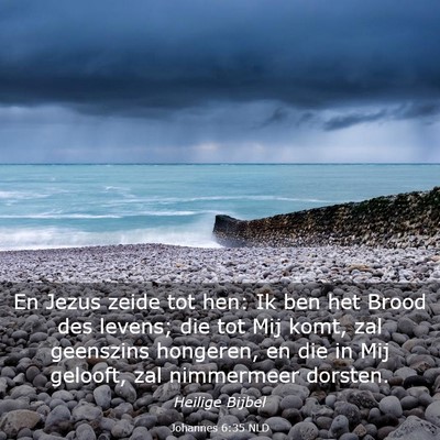 Picture 03 - Johannes 6:35 NLD - En Jezus zeide tot hen: Ik ben het Brood des - Bible Verse Picture
