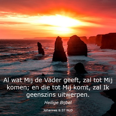 Picture 03 - Johannes 6:37 NLD - Al wat Mij de Vader geeft, zal tot Mij komen; en - Bible Verse Picture