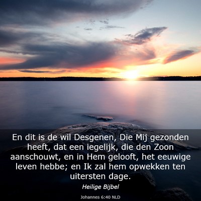 Picture 03 - Johannes 6:40 NLD - En dit is de wil Desgenen, Die Mij gezonden - Bible Verse Picture