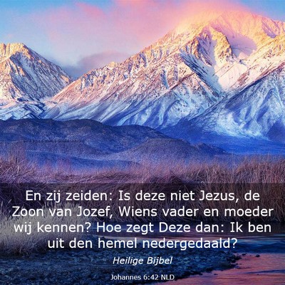 Picture 03 - Johannes 6:42 NLD - En zij zeiden: Is deze niet Jezus, de Zoon van - Bible Verse Picture