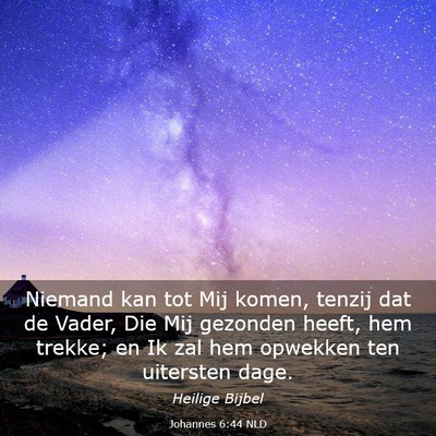 Picture 03 - Johannes 6:44 NLD - Niemand kan tot Mij komen, tenzij dat de Vader, - Bible Verse Picture