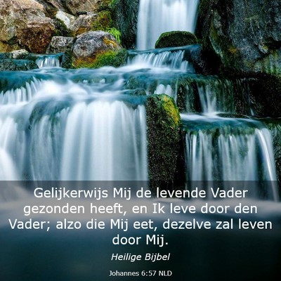 Picture 03 - Johannes 6:57 NLD - Gelijkerwijs Mij de levende Vader gezonden heeft, - Bible Verse Picture