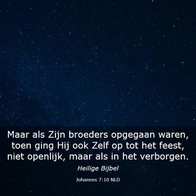 Picture 03 - Johannes 7:10 NLD - Maar als Zijn broeders opgegaan waren, toen ging - Bible Verse Picture