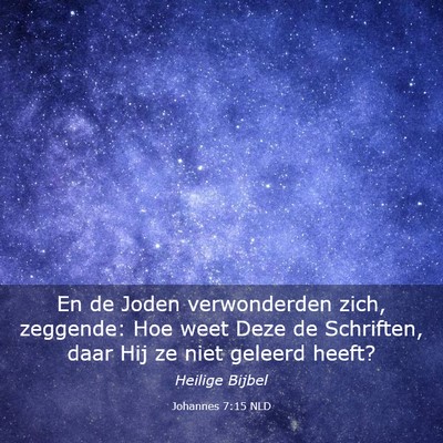 Picture 03 - Johannes 7:15 NLD - En de Joden verwonderden zich, zeggende: Hoe weet - Bible Verse Picture