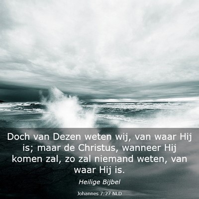 Picture 03 - Johannes 7:27 NLD - Doch van Dezen weten wij, van waar Hij is; maar - Bible Verse Picture