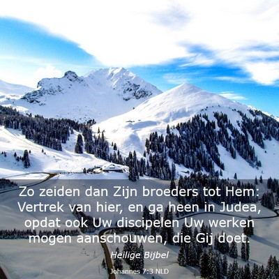 Picture 03 - Johannes 7:3 NLD - Zo zeiden dan Zijn broeders tot Hem: Vertrek van - Bible Verse Picture