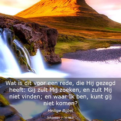Picture 03 - Johannes 7:36 NLD - Wat is dit voor een rede, die Hij gezegd heeft: - Bible Verse Picture