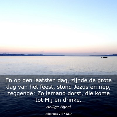 Picture 03 - Johannes 7:37 NLD - En op den laatsten dag, zijnde de grote dag van - Bible Verse Picture