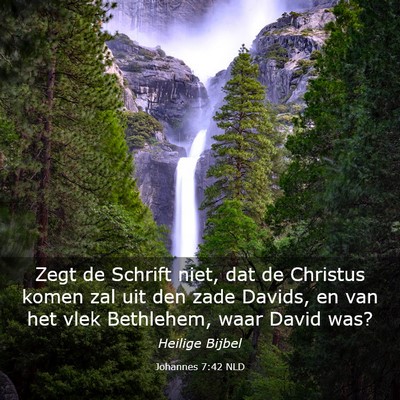 Picture 03 - Johannes 7:42 NLD - Zegt de Schrift niet, dat de Christus komen zal - Bible Verse Picture