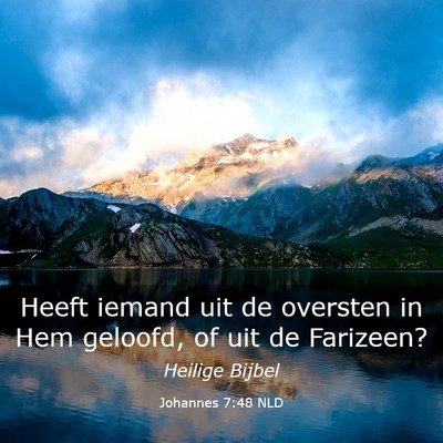 Picture 03 - Johannes 7:48 NLD - Heeft iemand uit de oversten in Hem geloofd, of - Bible Verse Picture