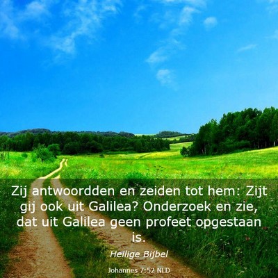 Picture 03 - Johannes 7:52 NLD - Zij antwoordden en zeiden tot hem: Zijt gij ook - Bible Verse Picture