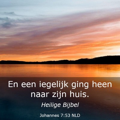 Picture 03 - Johannes 7:53 NLD - En een iegelijk ging heen naar zijn - Bible Verse Picture