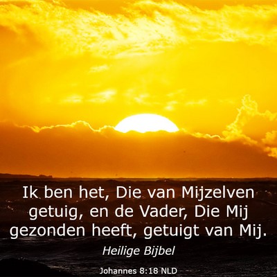 Picture 03 - Johannes 8:18 NLD - Ik ben het, Die van Mijzelven getuig, en de - Bible Verse Picture