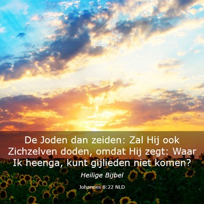 Picture 03 - Johannes 8:22 NLD - De Joden dan zeiden: Zal Hij ook Zichzelven - Bible Verse Picture