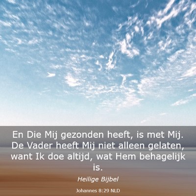 Picture 03 - Johannes 8:29 NLD - En Die Mij gezonden heeft, is met Mij. De Vader - Bible Verse Picture