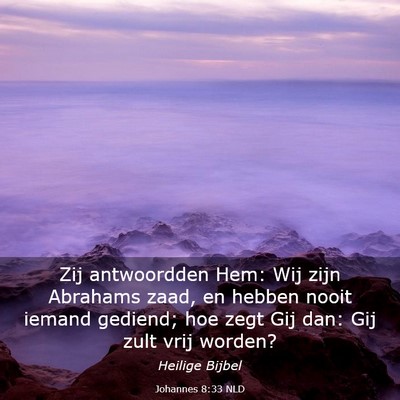 Picture 03 - Johannes 8:33 NLD - Zij antwoordden Hem: Wij zijn Abrahams zaad, en - Bible Verse Picture