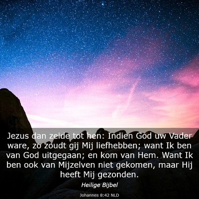 Picture 03 - Johannes 8:42 NLD - Jezus dan zeide tot hen: Indien God uw Vader - Bible Verse Picture