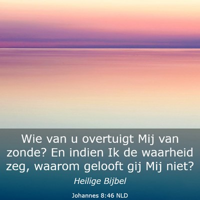 Picture 03 - Johannes 8:46 NLD - Wie van u overtuigt Mij van zonde? En indien Ik - Bible Verse Picture