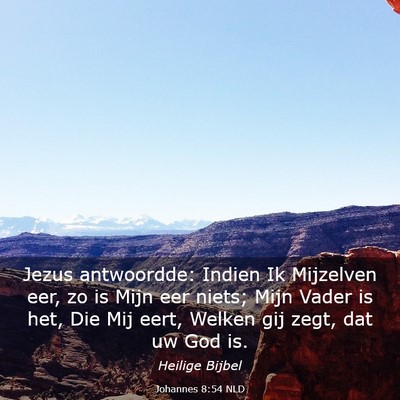 Picture 03 - Johannes 8:54 NLD - Jezus antwoordde: Indien Ik Mijzelven eer, zo is - Bible Verse Picture