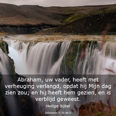 Picture 03 - Johannes 8:56 NLD - Abraham, uw vader, heeft met verheuging verlangd, - Bible Verse Picture