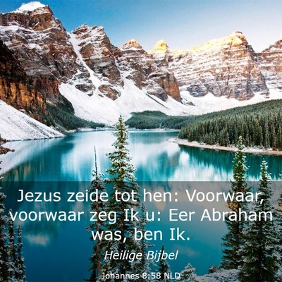 Picture 03 - Johannes 8:58 NLD - Jezus zeide tot hen: Voorwaar, voorwaar zeg Ik u: - Bible Verse Picture
