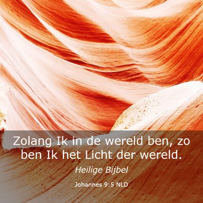 Picture 03 - Johannes 9:5 NLD - Zolang Ik in de wereld ben, zo ben Ik het Licht - Bible Verse Picture